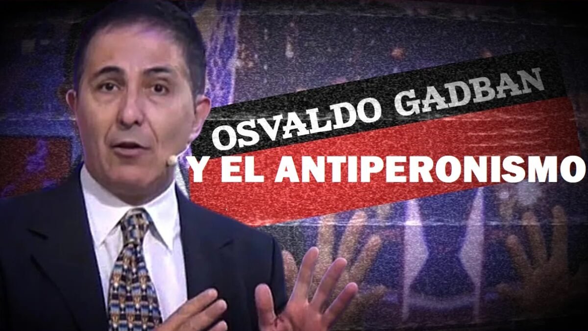Osvaldo Gadban y el antiperonismo